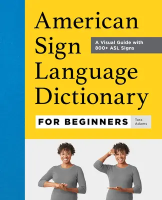 Slovník amerického posunkového jazyka pre začiatočníkov: Vizuálny sprievodca s viac ako 800 znakmi ASL - American Sign Language Dictionary for Beginners: A Visual Guide with 800+ ASL Signs