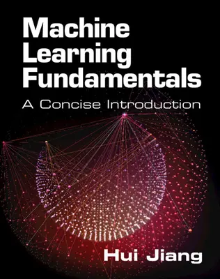 Základy strojového učenia: Stručný úvod - Machine Learning Fundamentals: A Concise Introduction