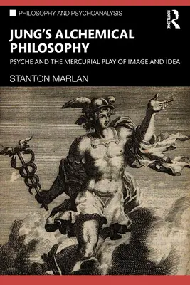 Jungova alchymická filozofia: Psyché a merkuriálna hra obrazu a idey - Jung's Alchemical Philosophy: Psyche and the Mercurial Play of Image and Idea