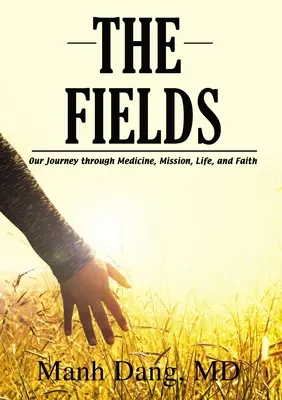 Polia: Naša cesta cez medicínu, misiu, život a vieru - The Fields: Our Journey Through Medicine, Mission, Life, and Faith