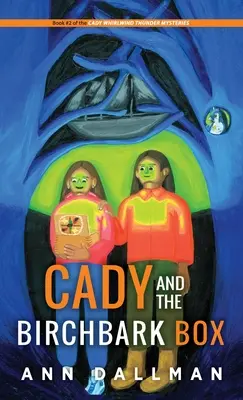 Cady and Birchbark Box: Cady and Birchbark Box: Záhada Cady Whirlwind Thunderovej - Cady and the Birchbark Box: A Cady Whirlwind Thunder Mystery