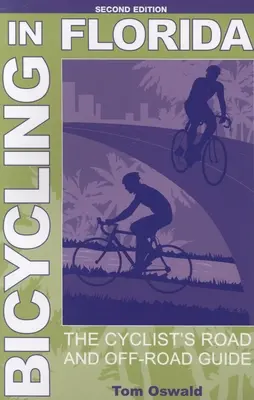 Bicyklovanie na Floride: Cyklistov sprievodca po cestách a mimo nich, druhé vydanie - Bicycling in Florida: The Cyclist's Road and Off-Road Guide, Second Edition