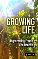Pestovanie života - Regenerácia poľnohospodárstva a farmárstva - Growing Life - Regenerating Farming & Ranching