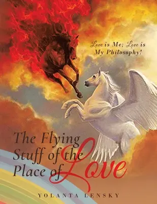 Lietajúce veci z miesta lásky: Láska je ja; láska je moja filozofia! - The Flying Stuff of the Place of Love: Love is Me; Love is My Philosophy!
