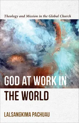 Boh pôsobí vo svete: Teológia a misia v globálnej cirkvi - God at Work in the World: Theology and Mission in the Global Church