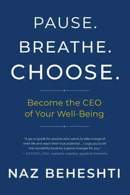 Pause Breathe Choose (Zastav sa, dýchaj, vyber si): Staňte sa generálnym riaditeľom svojej pohody. - Pause Breathe Choose: Become the CEO of Your Well-Being