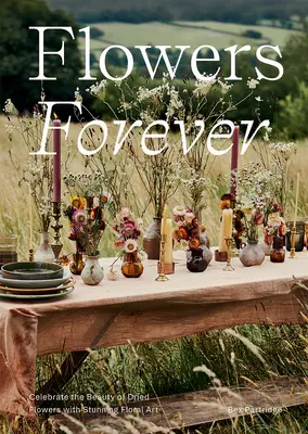 Kvety navždy: Udržateľné sušené kvety na spôsob umelcov - Flowers Forever: Sustainable Dried Flowers, the Artists Way