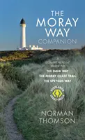 Moray Way Companion - Komplexný sprievodca po Dava Way, Moray Coast Trail a Speyside Way - Moray Way Companion - A Comprehensive Guide to The Dava Way, The Moray Coast Trail and the Speyside Way