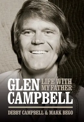 Glen Campbell: Život s mojím otcom - Debby Campbell & Mark Bego - Glen Campbell: Life with My Father - By Debby Campbell & Mark Bego