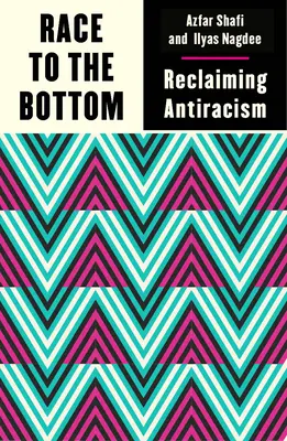 Preteky na dno: Znovuzískanie antirasizmu - Race to the Bottom: Reclaiming Antiracism