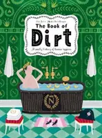Kniha špiny - Smradľavé dejiny špiny, chorôb a ľudskej hygieny - Book of Dirt - A smelly history of dirt, disease and human hygiene