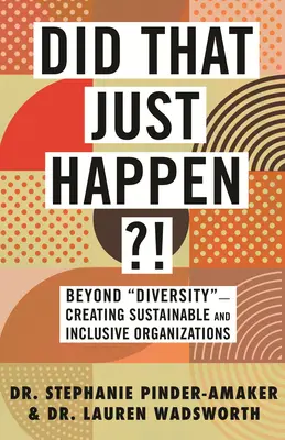 Stalo sa to práve teraz?!: Vytváranie udržateľných a inkluzívnych organizácií“ - Did That Just Happen?!: Beyond Diversity