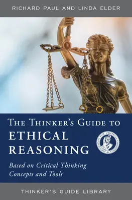 Sprievodca mysliteľa etickým uvažovaním: Na základe konceptov a nástrojov kritického myslenia - The Thinker's Guide to Ethical Reasoning: Based on Critical Thinking Concepts & Tools