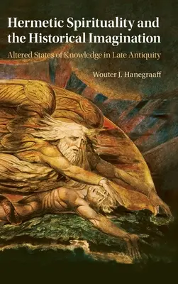 Hermetická spiritualita a historická imaginácia: Zmenené stavy poznania v neskorej antike - Hermetic Spirituality and the Historical Imagination: Altered States of Knowledge in Late Antiquity