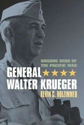 Generál Walter Krueger: Neopísaný hrdina vojny v Tichomorí - General Walter Krueger: Unsung Hero of the Pacific War