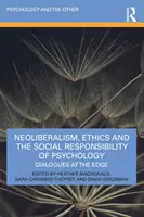 Neoliberalizmus, etika a spoločenská zodpovednosť psychológie: Dialógy na hrane - Neoliberalism, Ethics and the Social Responsibility of Psychology: Dialogues at the Edge
