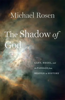 Boží tieň: Kant, Hegel a prechod z neba do dejín - The Shadow of God: Kant, Hegel, and the Passage from Heaven to History