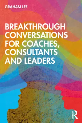 Prelomové rozhovory pre koučov, konzultantov a lídrov - Breakthrough Conversations for Coaches, Consultants and Leaders