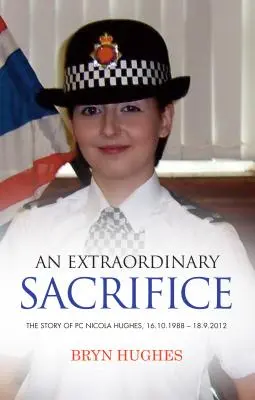 Mimoriadna obeť: 16.10.1988 - 18.09.2012 - An Extraordinary Sacrifice: The story of PC Nicola Hughes 16.10.1988 - 18.09.2012