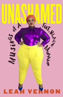 Bez hanby: Vyznanie tučného černošského moslima Bez hanby: Úvahy tučného černošského moslima - Unashamed: Musings of a Fat, Black Muslim
