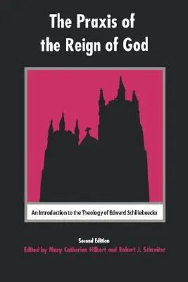 Prax Božej vlády: Schillebeeckx - Úvod do teológie Edwarda Schillebeeckxa - The Praxis of the Reign of God: An Introduction to the Theology of Edward Schillebeeckx