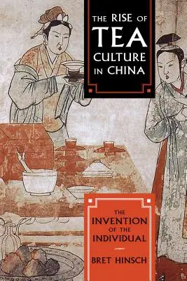 Vzostup čajovej kultúry v Číne: Vynález jednotlivca - The Rise of Tea Culture in China: The Invention of the Individual