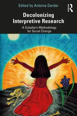 Decolonizing Interpretive Research: Subalterná metodológia pre sociálnu zmenu - Decolonizing Interpretive Research: A Subaltern Methodology for Social Change