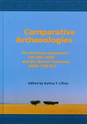 Porovnávacie archeológie: Americký juhozápad (ad 900-1600) a Pyrenejský polostrov (3000-1500 pred n. l.) - Comparative Archaeologies: The American Southwest (Ad 900-1600) and the Iberian Peninsula (3000-1500 Bc)