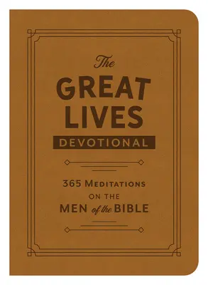 Veľké životy: 365 rozjímaní o mužoch Biblie - The Great Lives Devotional: 365 Meditations on the Men of the Bible