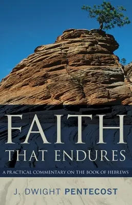 Viera, ktorá pretrvá: Praktický komentár ku knihe Židom - Faith That Endures: A Practical Commentary on the Book of Hebrews