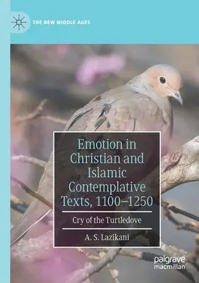 Emócie v kresťanských a islamských kontemplatívnych textoch, 1100-1250: Krik Turtledove - Emotion in Christian and Islamic Contemplative Texts, 1100-1250: Cry of the Turtledove