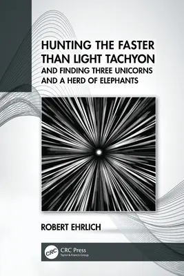 Lov na tachyón rýchlejší ako svetlo a nájdenie troch jednorožcov a stáda slonov - Hunting the Faster than Light Tachyon, and Finding Three Unicorns and a Herd of Elephants