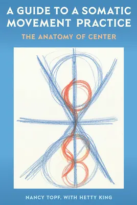 Sprievodca somatickou pohybovou praxou: Anatómia stredu - A Guide to a Somatic Movement Practice: The Anatomy of Center