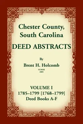 Okres Chester, Južná Karolína, Výpisy listín, zväzok I: 1785-1799 [1768-1799] Kniha listín A-F - Chester County, South Carolina, Deed Abstracts, Volume I: 1785-1799 [1768-1799] Deed Book A-F