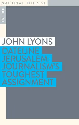 Dateline Jeruzalem: Najťažšia novinárska úloha - Dateline Jerusalem: Journalism's Toughest Assignment