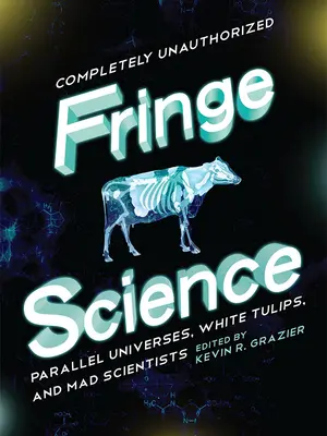 Okrajová veda: Paralelné vesmíry, biele tulipány a šialení vedci - Fringe Science: Parallel Universes, White Tulips, and Mad Scientists
