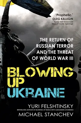 Vyhodenie Ukrajiny do vzduchu: Návrat ruského teroru a hrozba tretej svetovej vojny - Blowing Up Ukraine: The Return of Russian Terror and the Threat of World War III