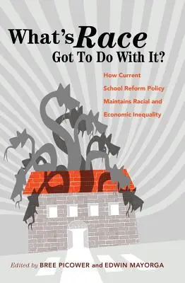 Čo s tým má spoločné rasa?“; Ako súčasná politika školskej reformy udržiava rasovú a ekonomickú nerovnosť - What's Race Got To Do With It?; How Current School Reform Policy Maintains Racial and Economic Inequality