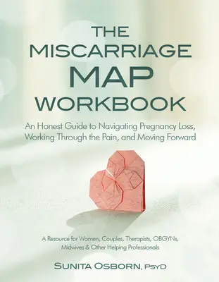 Pracovný zošit k potratovej mape: Úprimná príručka na zvládnutie tehotenskej straty, prekonanie bolesti a napredovanie - The Miscarriage Map Workbook: An Honest Guide to Navigating Pregnancy Loss, Working Through the Pain and Moving Forward