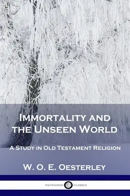 Nesmrteľnosť a neviditeľný svet: Štúdia o starozákonnom náboženstve - Immortality and the Unseen World: A Study in Old Testament Religion