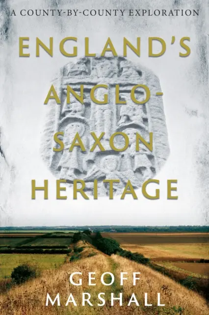 Anglosaské dedičstvo Anglicka - prehľad jednotlivých hrabstiev - England's Anglo-Saxon Heritage - A County-by-County Exploration