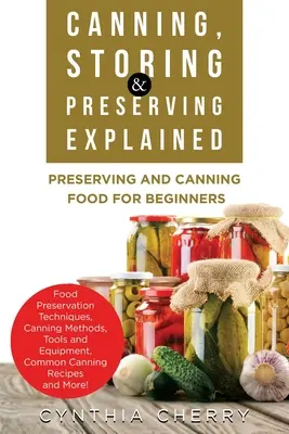 Vysvetlené konzervovanie, skladovanie a uchovávanie: Konzervovanie a konzervovanie potravín pre začiatočníkov - Canning, Storing & Preserving Explained: Preserving and Canning Food for Beginners