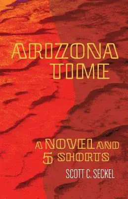 Arizona Time: román a päť krátkych filmov - Arizona Time: A Novel and Five Shorts