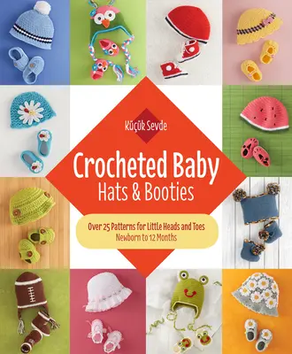 Háčkované dieťa: čiapky a topánočky: Čipky a čiapky: viac ako 25 vzorov pre malé hlavičky a prstíky - od novorodenca do 12 mesiacov - Crocheted Baby: Hats & Booties: Over 25 Patterns for Little Heads and Toes--Newborn to 12 Months