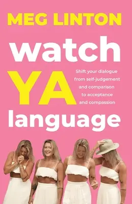 Pozrite si jazyk YA: Posuňte svoj dialóg od sebaodsudzovania a porovnávania k prijatiu a súcitu - Watch YA Language: Shift your dialogue from self-judgement and comparison to acceptance and compassion