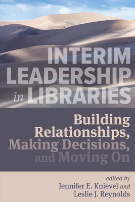 Dočasné vedenie v knižniciach:: Budovanie vzťahov, rozhodovanie a posúvanie sa ďalej - Interim Leadership in Libraries:: Building Relationships, Making Decisions, and Moving on