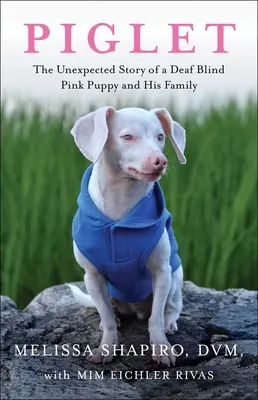 Prasiatko: Nečakaný príbeh hluchého, slepého, ružového šteniatka a jeho rodiny - Piglet: The Unexpected Story of a Deaf, Blind, Pink Puppy and His Family