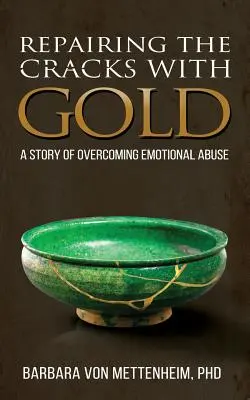 Oprava trhlín zlatom: Príbeh o prekonaní citového zneužívania - Repairing the Cracks with Gold: A Story of Overcoming Emotional Abuse