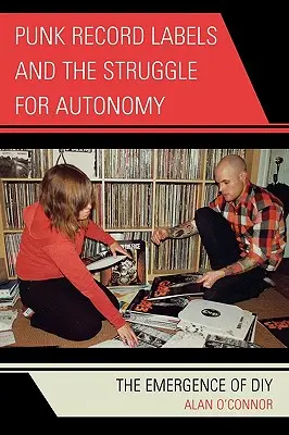 Punkové nahrávacie spoločnosti a boj o autonómiu: Vznik DIY - Punk Record Labels and the Struggle for Autonomy: The Emergence of DIY