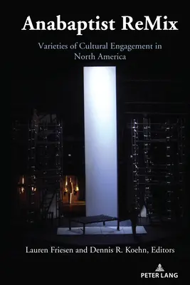 Anabaptist Remix: Odrody kultúrnej angažovanosti v Severnej Amerike - Anabaptist Remix: Varieties of Cultural Engagement in North America